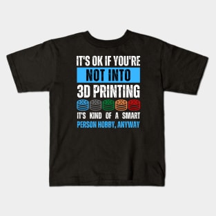 It's Ok If You're Not Into 3D Printing Kids T-Shirt